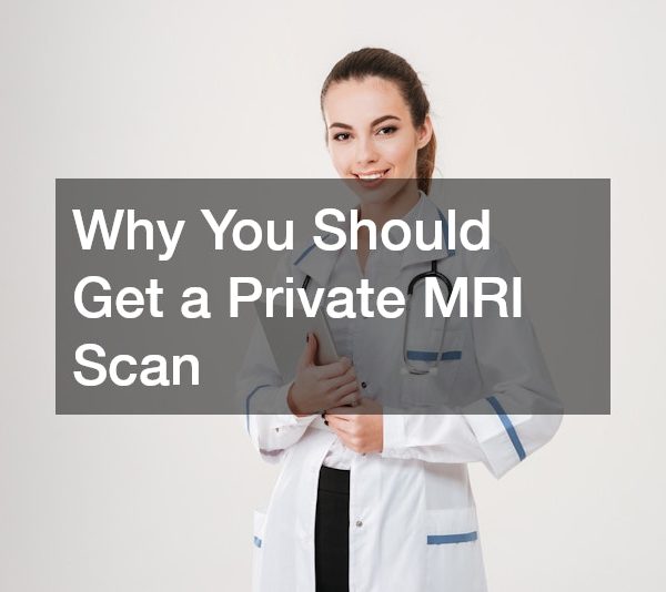 Why You Should Get a Private MRI Scan