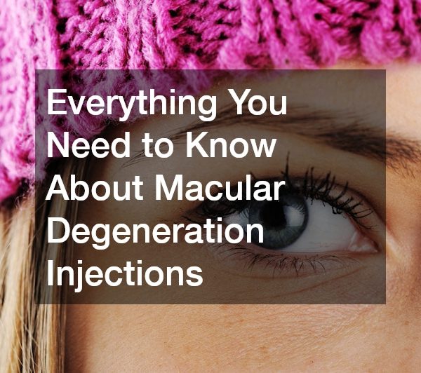 Everything You Need to Know About Macular Degeneration Injections