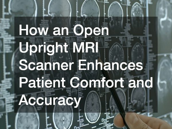 How an Open Upright MRI Scanner Enhances Patient Comfort and Accuracy