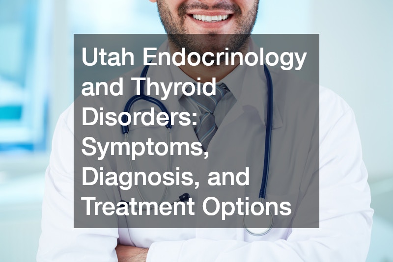 Utah Endocrinology and Thyroid Disorders  Symptoms, Diagnosis, and Treatment Options