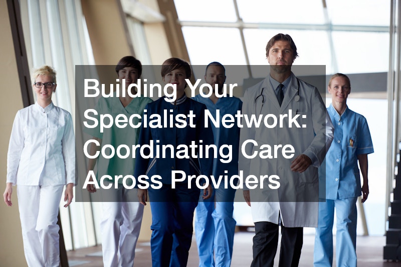 Building Your Specialist Network: Coordinating Care Across Providers
