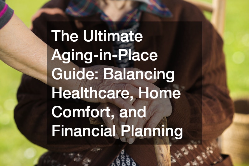 The Ultimate Aging-in-Place Guide  Balancing Healthcare, Home Comfort, and Financial Planning