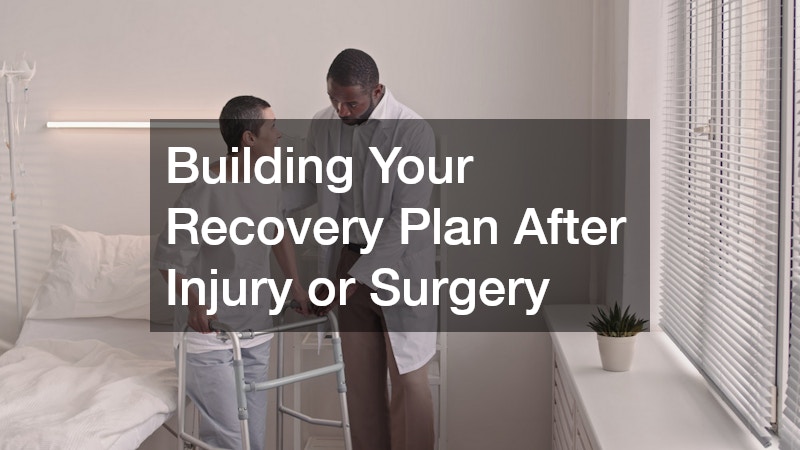 Building Your Recovery Plan After Injury or Surgery
