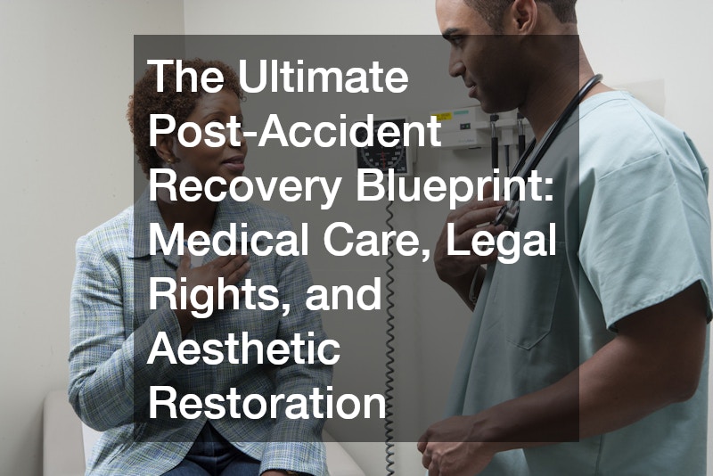 The Ultimate Post-Accident Recovery Blueprint  Medical Care, Legal Rights, and Aesthetic Restoration
