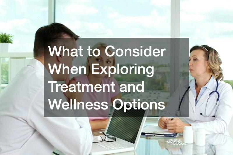 What to Consider When Exploring Treatment and Wellness Options
